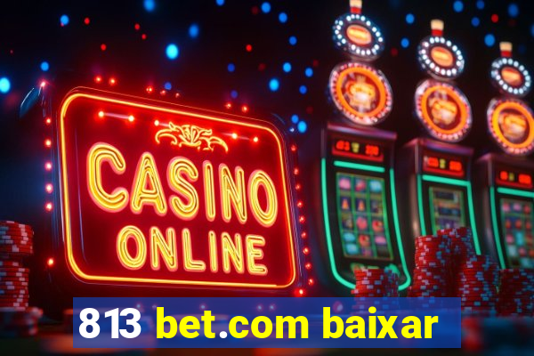 813 bet.com baixar